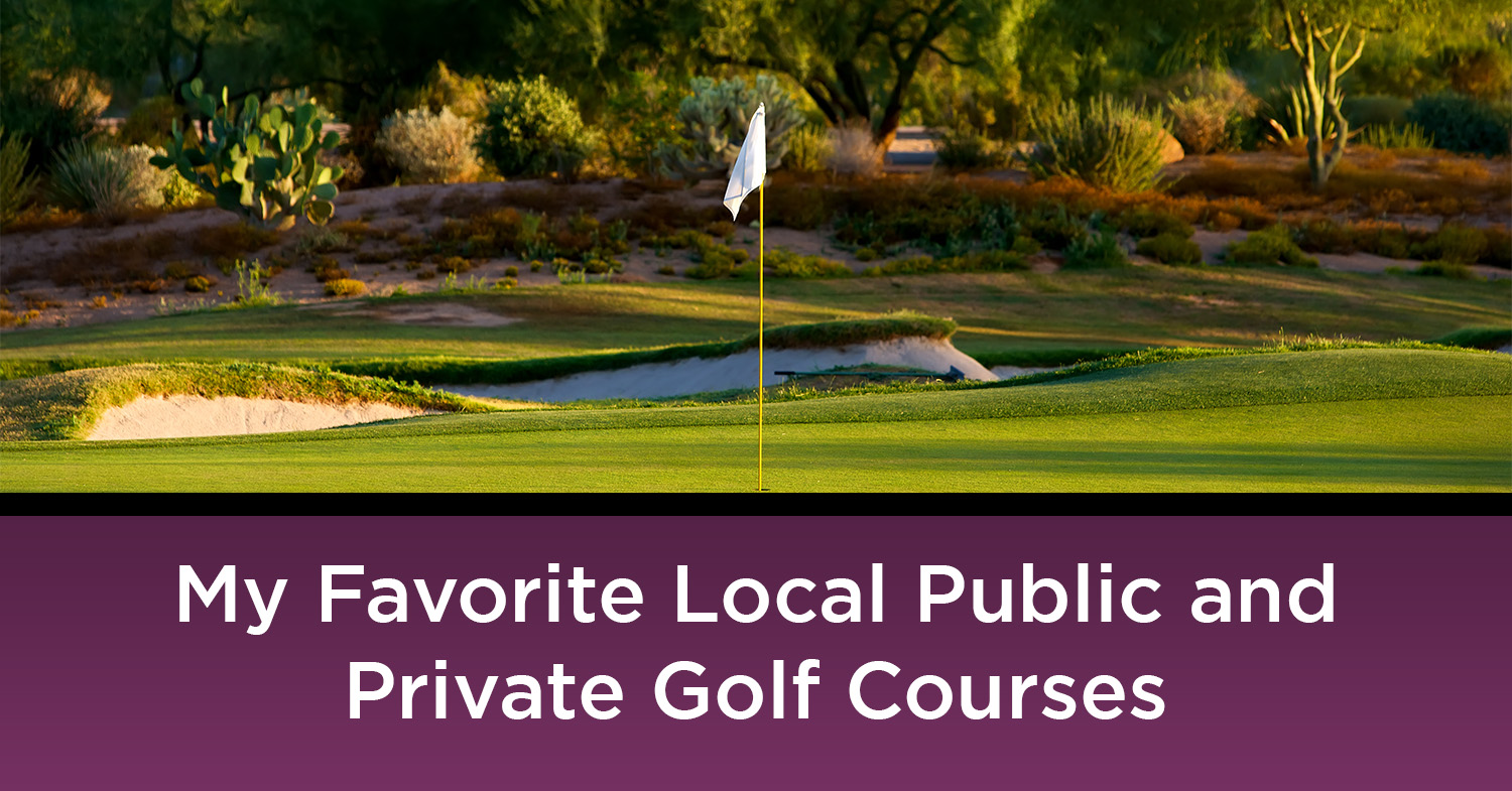 My Favorite Local Public and Private Golf Courses The green on a golf course in Arizona; one of the many beautiful golf courses found here.